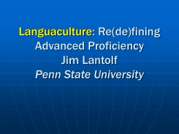 Re(de)fining Advanced Proficiency Jim Lantolf Penn State