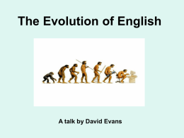 The Evolution of English A talk by David Evans. April 2009