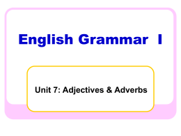 Unit 7: Adjectives & Adverbs