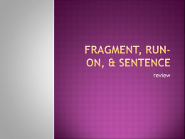 Fragment, Run- on, & Sentence