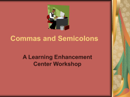 Commas and Semicolons A Learning Enhancement Center Workshop