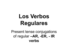 AR, -ER, - IR verbs Los Verbos Regulares