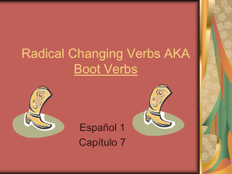Radical Changing Verbs AKA Boot Verbs