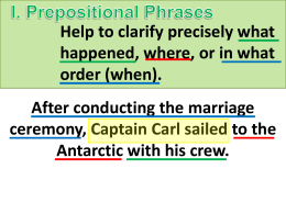 I. Prepositional Phrases Help to clarify precisely what happened