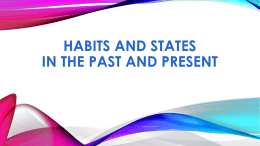 HaBITs AND STATES IN THE PAST AND PRESENT Present simple