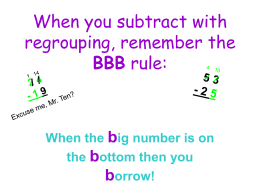When you subtract with regrouping, remember the BBB rule: