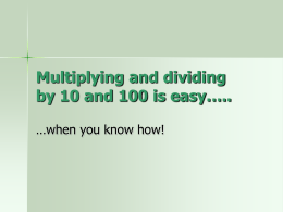 Multiplying and dividing by 10 and 100 is easy…..