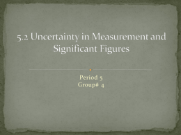 5.2 Uncertainty in Measurement and Significant Figures Period 5