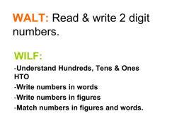 WALT: Read & write 2 and 3 digit numbers.