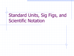 Standard Units, Sig Figs, and Scientific Notation