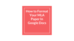 How to Format Your MLA Paper In Google Docs