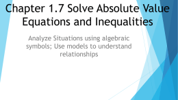 Chapter 1.7 Solve Absolute Value Equations and Inequalities