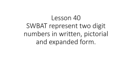 Lesson 40 SWBAT represent two digit numbers in written, pictorial