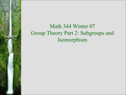 Math 344 Winter 07 Group Theory Part 2: Subgroups and Isomorphism