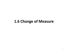 1.6 Change of Measure