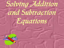Solving Addition and Subtraction Equations An equation is a