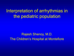 Interpretation of arrhythmias in the pediatric population Rajesh Shenoy, M.D.
