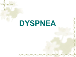 DYSPNEA An unpleasant sensation of difficulty in breathing