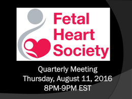 Fetal Heart Society Quarterly Meeting August 2016 – Power Point