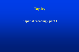 Slides on spatial encoding, part 1