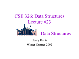 CSE 326: Data Structures Lecture #23 randomized data structures
