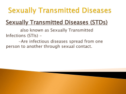 Sexually Transmitted Diseases Sexually Transmitted Diseases (STDs)