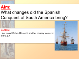 Aim: What changes did the Spanish Conquest of South