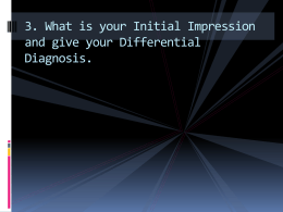 3. What is your Initial Impression and give your Differential Diagnosis.