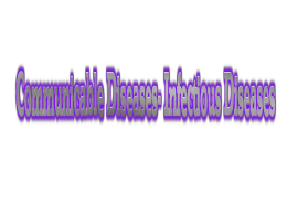 Communicable Diseases- Infectious Diseases