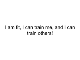 I am fit, I can train me, and I can train others!
