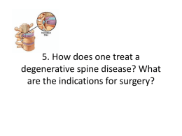5. How does one treat a degenerative spine disease? What are the