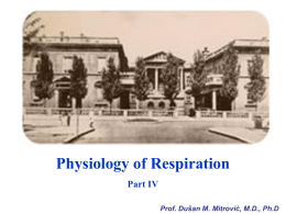 Physiology of Respiration Part IV Prof. Dušan M. Mitrović, MD, Ph.D