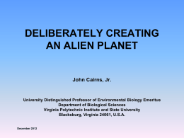 DELIBERATELY CREATING AN ALIEN PLANET John Cairns, Jr