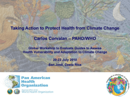 Taking Action to Protect Health from Climate Change Carlos Corvalan