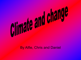 By Alfie, Chris and Daniel Climate and change What does it mean