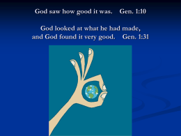 God saw how good it was. Gen. 1:10 God