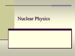 Ch 30 Nuclear Physics