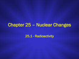 Chapter 25 – Nuclear Changes 25.1