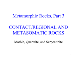 Metamorphic Rocks, Part 3 CONTACT/REGIONAL AND …