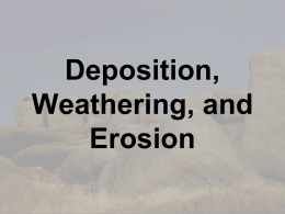 Deposition, Weathering , and Erosion - ESC-2