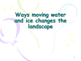 Ways moving water and ice changes the landscape