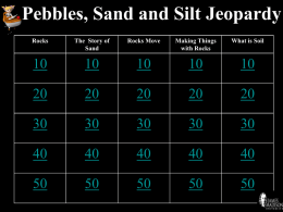 Pebbles, Sand and Silt Jeopardy Rocks The Story of Sand Rocks