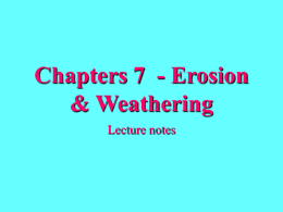 Chapters 7 & 8- Erosion, Weathering, Mass Movements