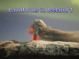 Landforms in Iceland 1 First a little statistics Geographical position