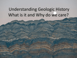 Understanding Geologic History What is it and Why do we care?