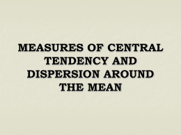 MEASURES OF CENTRAL TENDENCY AND DISPERSION AROUND THE MEAN