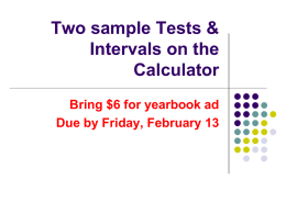 Two sample Tests & Intervals on the Calculator Bring $6 for
