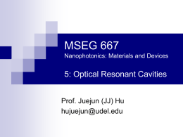 MSEG 667 5: Optical Resonant Cavities Prof. Juejun (JJ) Hu