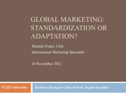 GLOBAL MARKETING: STANDARDIZATION OR ADAPTATION? Michele Fedor, USA