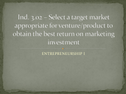Ind. 3.02 * Select a target market appropriate for venture/product to